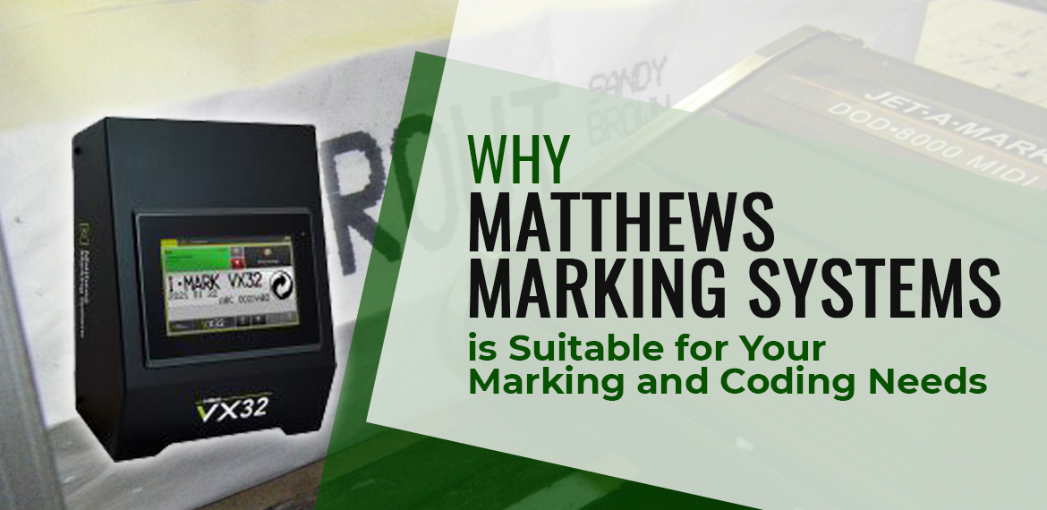 Matthews Marking Systems is Suitable for Your Marking and Coding Needs