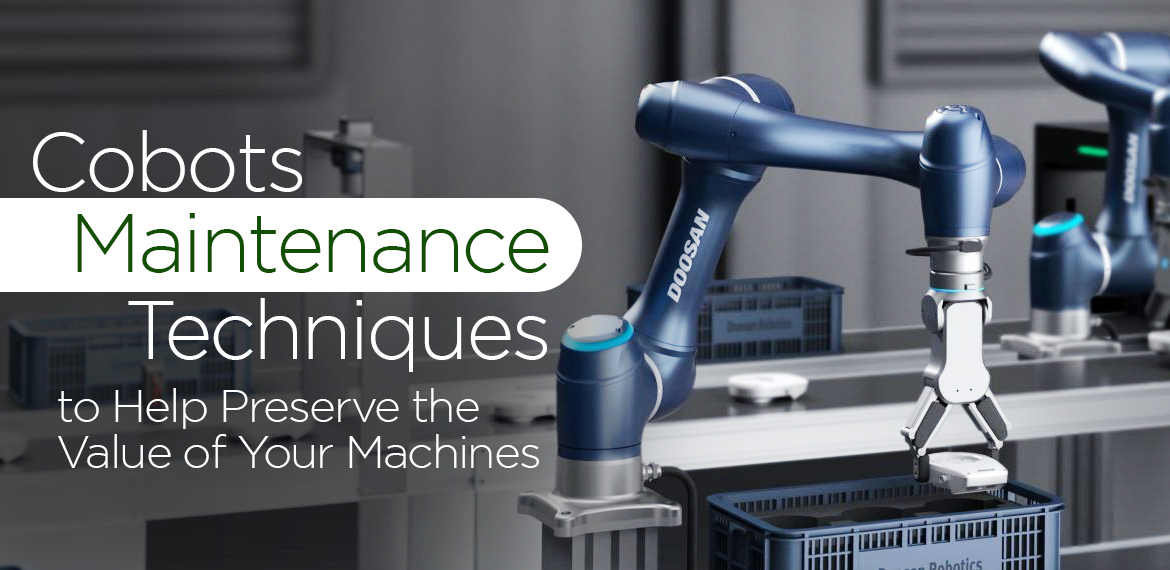 Cobots Maintenance Techniques to Help Preserve the Value of Your Machines