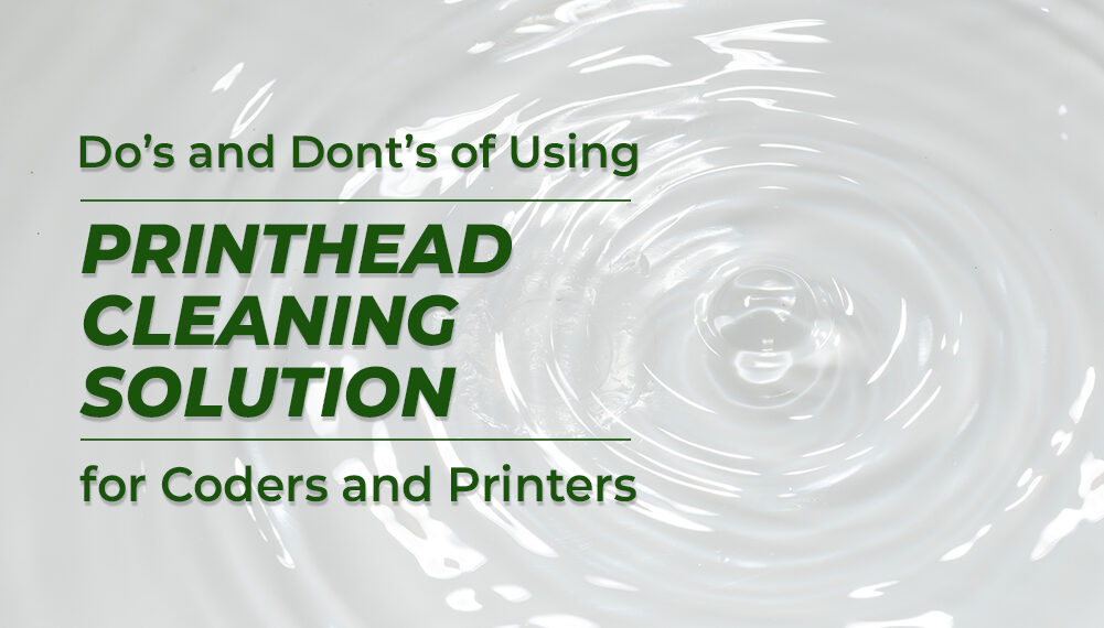 Dos and Don'ts of Using Printhead Cleaning Solution for Coders and Printers