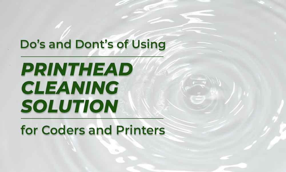 Dos and Don'ts of Using Printhead Cleaning Solution for Coders and Printers