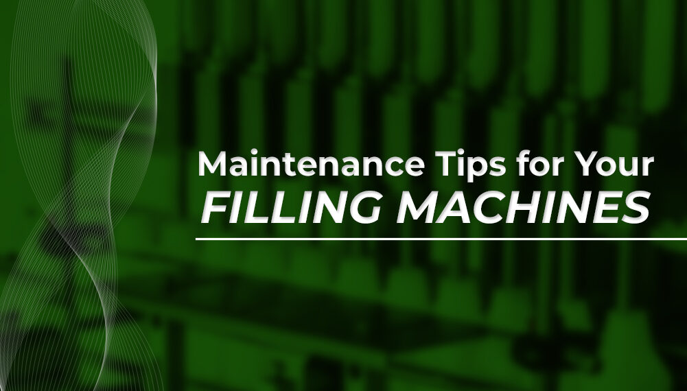 Maintenance Tips for Your Filling Machines