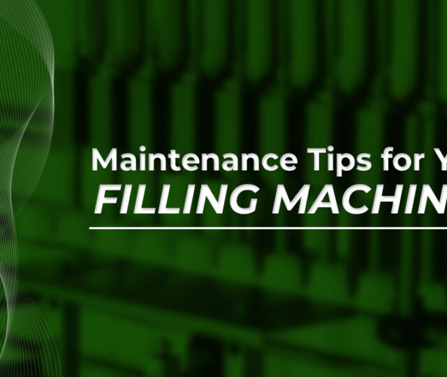 Maintenance Tips for Your Filling Machines