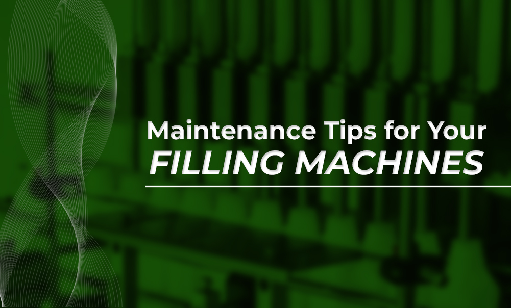 Maintenance Tips for Your Filling Machines