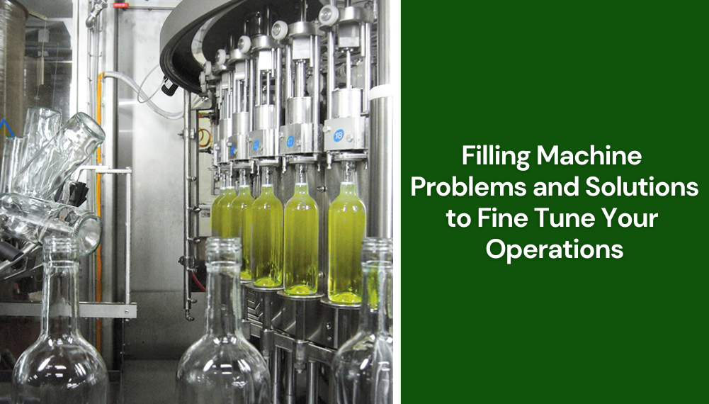 Filling Machine Problems and Solutions to Fine-Tune Your Operations