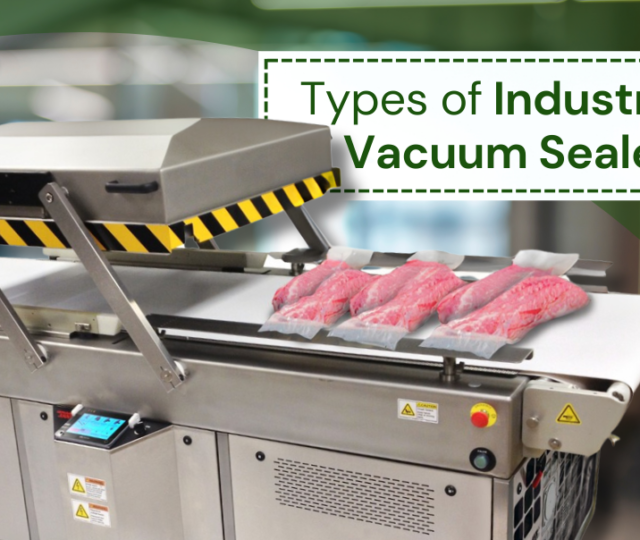 Types of Industrial Vacuum Sealers